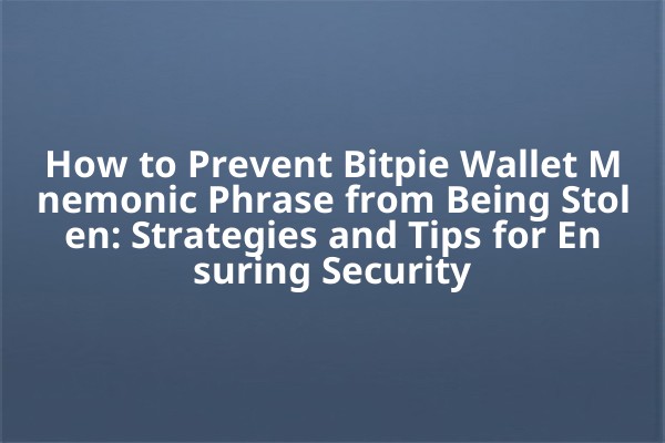 How to Prevent Bitpie Wallet Mnemonic Phrase from Being Stolen: Strategies and Tips for Ensuring Security