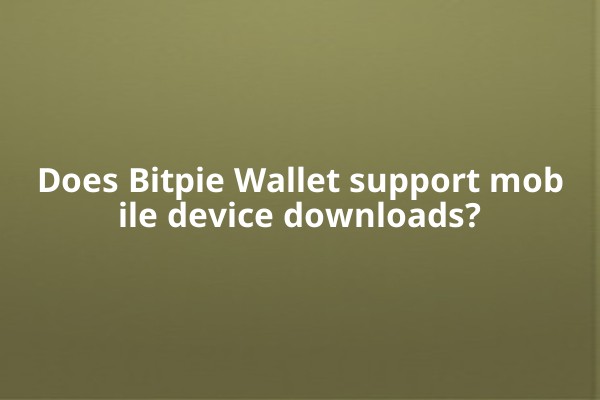 Does Bitpie Wallet support mobile device downloads?