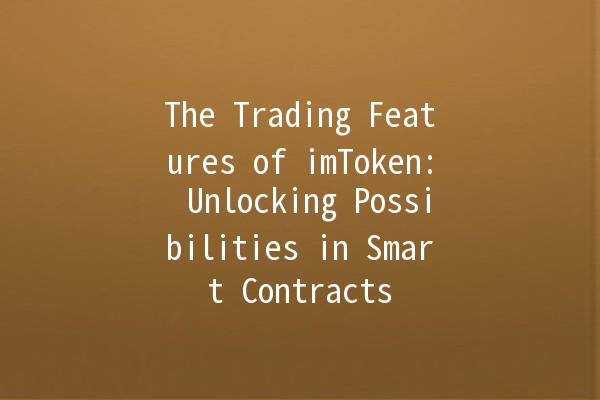 The Trading Features of imToken: Unlocking Possibilities in Smart Contracts 🚀🔑