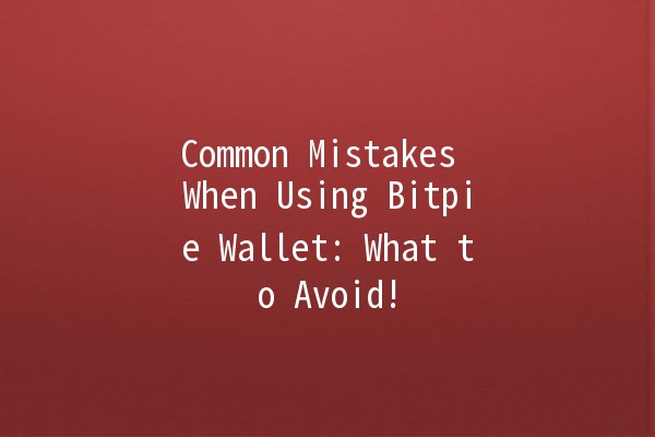 Common Mistakes When Using Bitpie Wallet: What to Avoid! 🚫💰