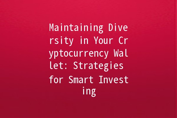 Maintaining Diversity in Your Cryptocurrency Wallet: Strategies for Smart Investing 💰🔑