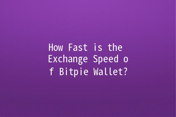 How Fast is the Exchange Speed of Bitpie Wallet? 💰🚀