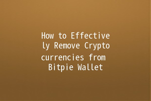How to Effectively Remove Cryptocurrencies from Bitpie Wallet 🪙🚀
