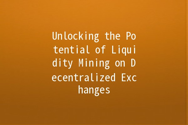 Unlocking the Potential of Liquidity Mining on Decentralized Exchanges 🚀💰