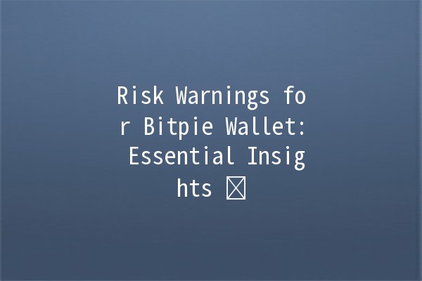 Risk Warnings for Bitpie Wallet: Essential Insights 💼⚠️