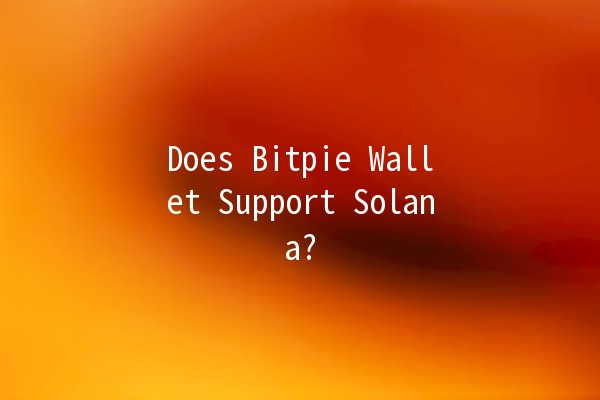 Does Bitpie Wallet Support Solana? 🔍💰