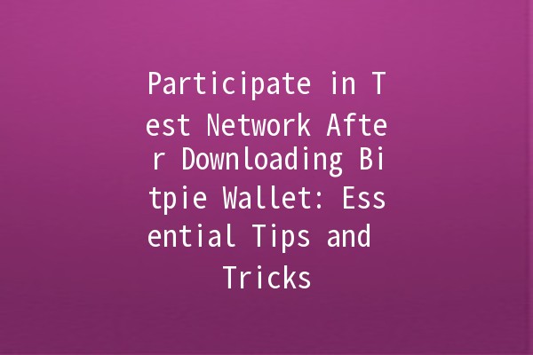 Participate in Test Network After Downloading Bitpie Wallet: Essential Tips and Tricks 🚀💰
