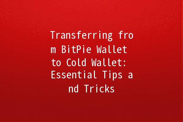 Transferring from BitPie Wallet to Cold Wallet: Essential Tips and Tricks 💡💰