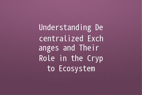 Understanding Decentralized Exchanges and Their Role in the Crypto Ecosystem 🔗💰