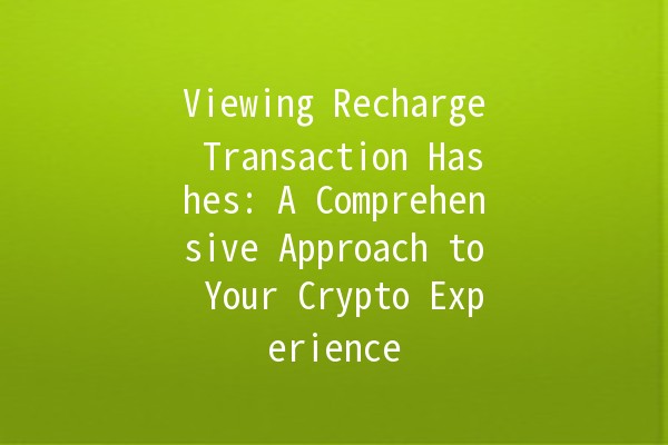 Viewing Recharge Transaction Hashes: A Comprehensive Approach to Your Crypto Experience 🚀💰