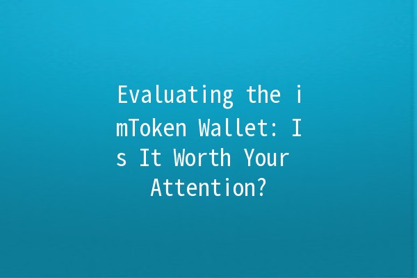 Evaluating the imToken Wallet: Is It Worth Your Attention? 🔐💰
