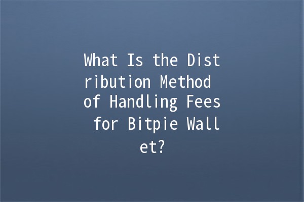What Is the Distribution Method of Handling Fees for Bitpie Wallet? 💰🔍