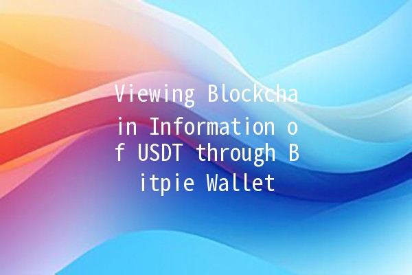 Viewing Blockchain Information of USDT through Bitpie Wallet 🪙🔍