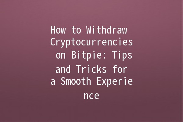 How to Withdraw Cryptocurrencies on Bitpie: Tips and Tricks for a Smooth Experience 🚀💰