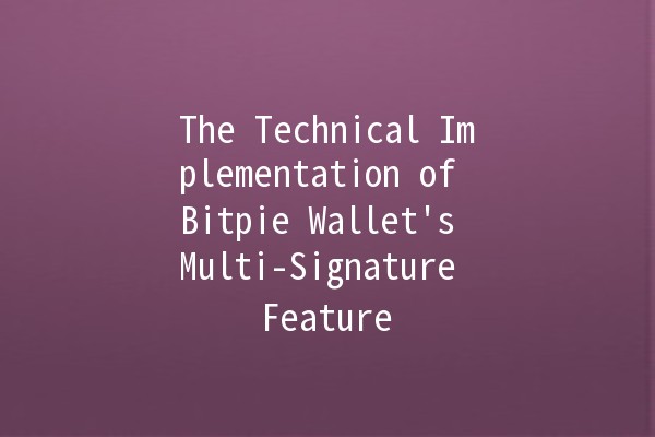 The Technical Implementation of Bitpie Wallet's Multi-Signature Feature 🔑🚀