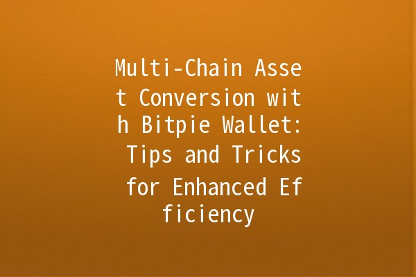 Multi-Chain Asset Conversion with Bitpie Wallet: Tips and Tricks for Enhanced Efficiency 🚀💰