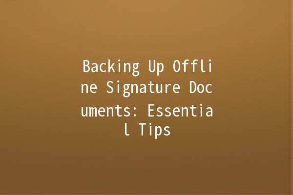 Backing Up Offline Signature Documents: Essential Tips 📄💾