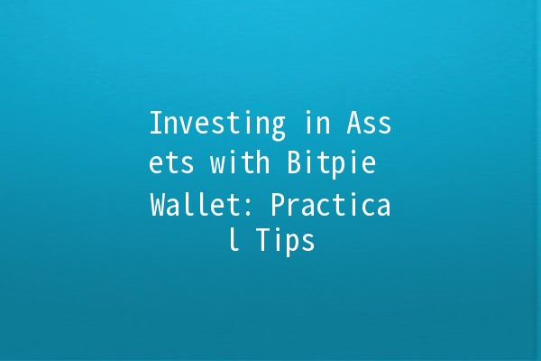 Investing in Assets with Bitpie Wallet: Practical Tips 💰📈