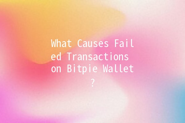 What Causes Failed Transactions on Bitpie Wallet? 🪙🚫