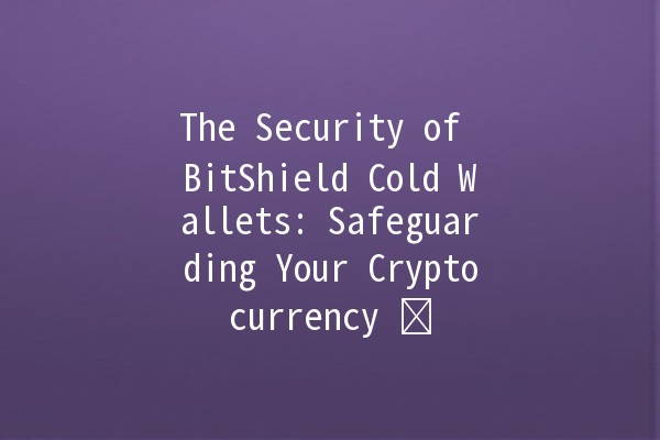The Security of BitShield Cold Wallets: Safeguarding Your Cryptocurrency 🛡️💰