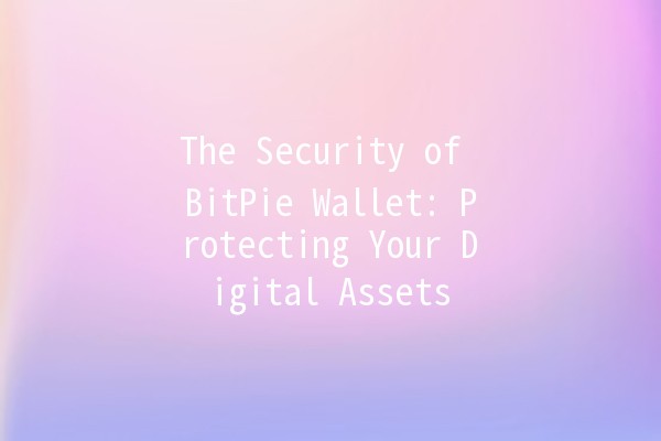 The Security of BitPie Wallet: Protecting Your Digital Assets 🚀🔒