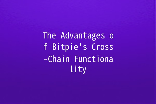 The Advantages of Bitpie's Cross-Chain Functionality 🌐🔗