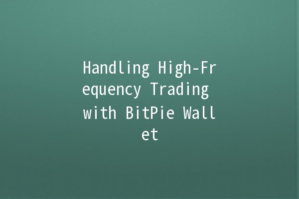 Handling High-Frequency Trading with BitPie Wallet 💹⚡