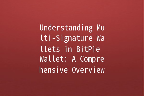 Understanding Multi-Signature Wallets in BitPie Wallet: A Comprehensive Overview 🪙🔒