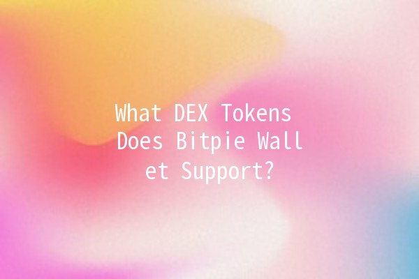 What DEX Tokens Does Bitpie Wallet Support? 💰🔗