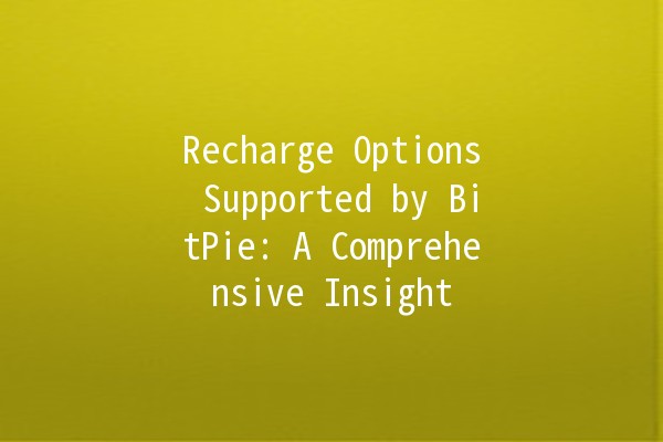 Recharge Options Supported by BitPie: A Comprehensive Insight 💰🔍