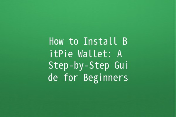 How to Install BitPie Wallet: A Step-by-Step Guide for Beginners 🪙💻