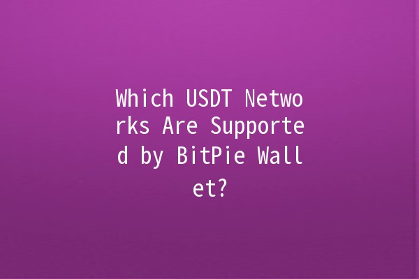 Which USDT Networks Are Supported by BitPie Wallet? 🤔💰