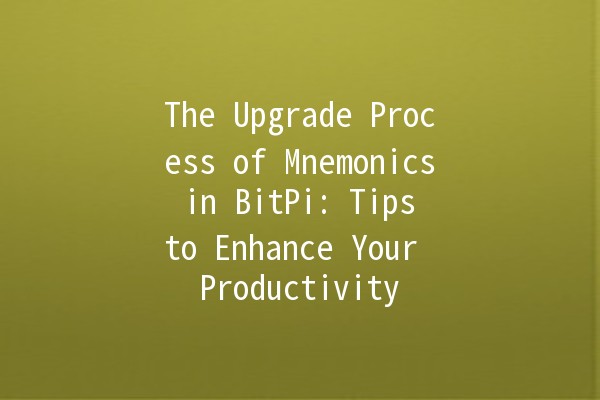 The Upgrade Process of Mnemonics in BitPi: Tips to Enhance Your Productivity 🚀
