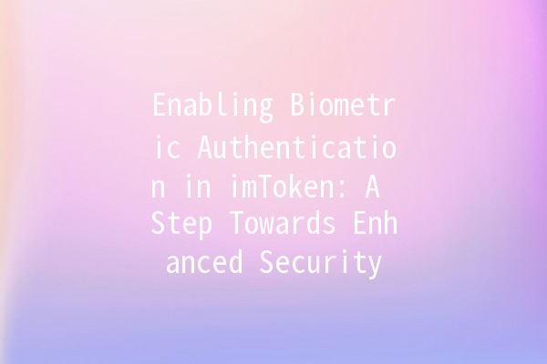 Enabling Biometric Authentication in imToken: A Step Towards Enhanced Security 🔒✨ Enabling Biometric Authentication in imToken: A Step Towards Enhanced Security 🔒✨
