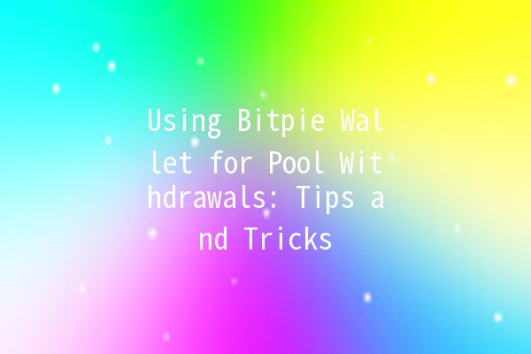 Using Bitpie Wallet for Pool Withdrawals: Tips and Tricks 🚀💰 Using Bitpie Wallet for Pool Withdrawals: Tips and Tricks 🚀💰