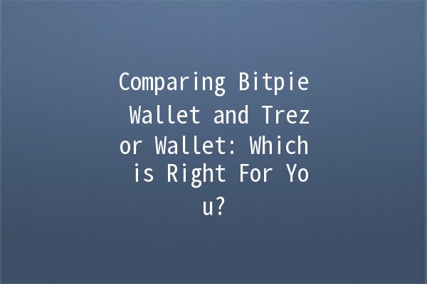 Comparing Bitpie Wallet and Trezor Wallet: Which is Right For You? 💰🔐 Comparing Bitpie Wallet and Trezor Wallet: Which is Right For You? 💰🔐