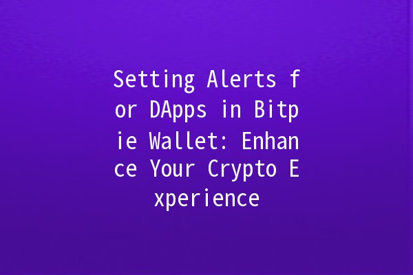 Setting Alerts for DApps in Bitpie Wallet: Enhance Your Crypto Experience 🚀🔔 Setting Alerts for DApps in Bitpie Wallet: Enhance Your Crypto Experience 🚀🔔