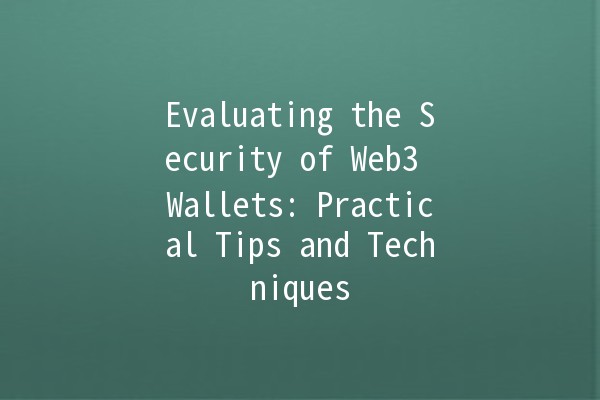 Evaluating the Security of Web3 Wallets: Practical Tips and Techniques 🔒💼 Evaluating the Security of Web3 Wallets: Practical Tips and Techniques 🔒💼