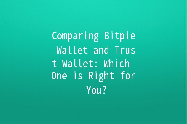 Comparing Bitpie Wallet and Trust Wallet: Which One is Right for You? 🤔💰 Comparing Bitpie Wallet and Trust Wallet: Which One is Right for You? 🤔💰