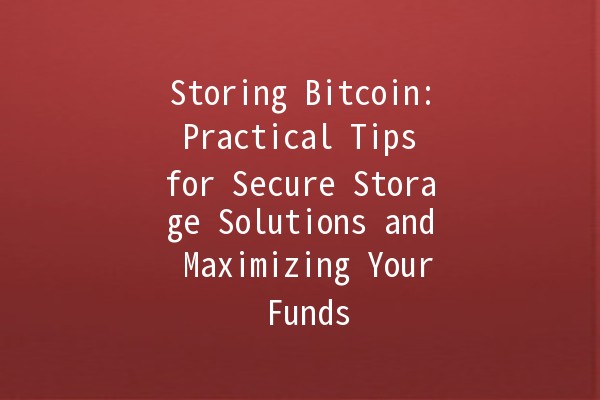 Storing Bitcoin: Practical Tips for Secure Storage Solutions and Maximizing Your Funds 💰🔒