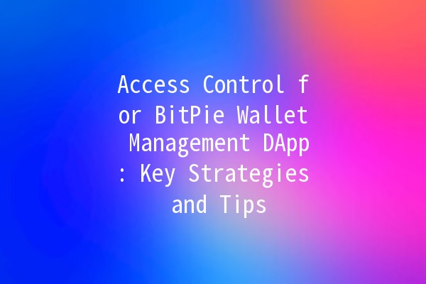 Access Control for BitPie Wallet Management DApp: Key Strategies and Tips 🔒💼 Access Control for BitPie Wallet Management DApp: Key Strategies and Tips 🔒💼