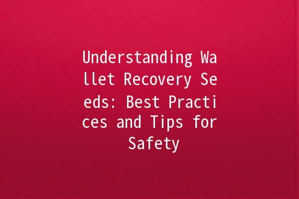 Understanding Wallet Recovery Seeds: Best Practices and Tips for Safety 🔒💰