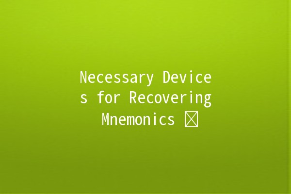 Necessary Devices for Recovering Mnemonics 🛠️💡