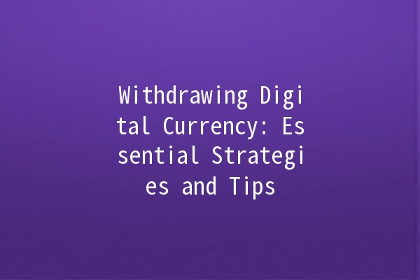 Withdrawing Digital Currency: Essential Strategies and Tips 💰🚀