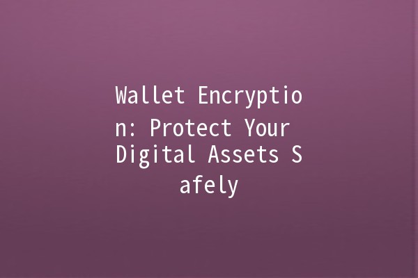 Wallet Encryption: Protect Your Digital Assets Safely 🔒💼