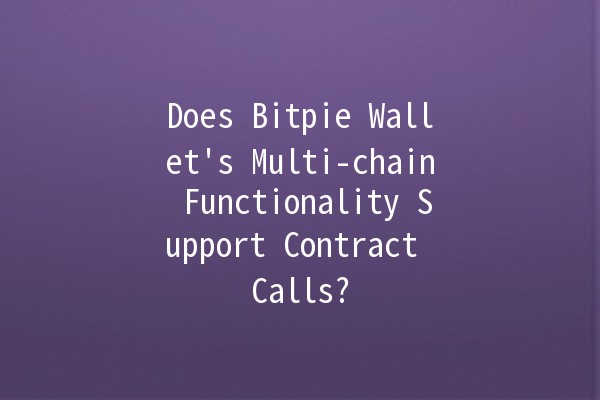 Does Bitpie Wallet's Multi-chain Functionality Support Contract Calls? 🤔🌐