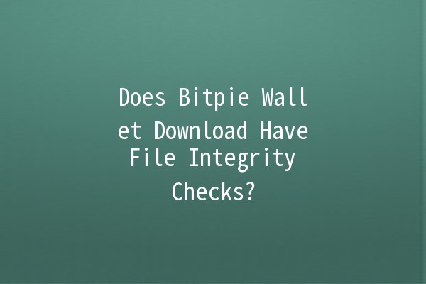 Does Bitpie Wallet Download Have File Integrity Checks? 🔍💼