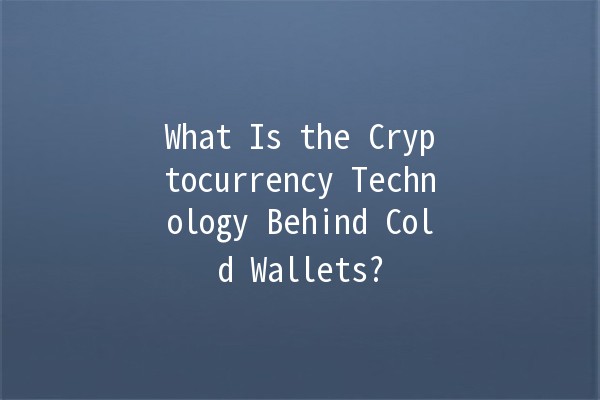 What Is the Cryptocurrency Technology Behind Cold Wallets? 🥶🔒
