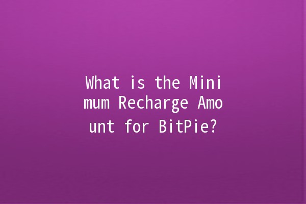 What is the Minimum Recharge Amount for BitPie? 💰✨