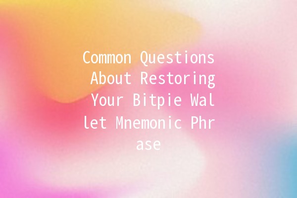 Common Questions About Restoring Your Bitpie Wallet Mnemonic Phrase 🔑💼